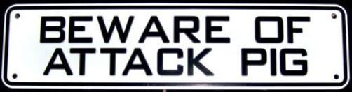 Beware Of Attack Pig Sign