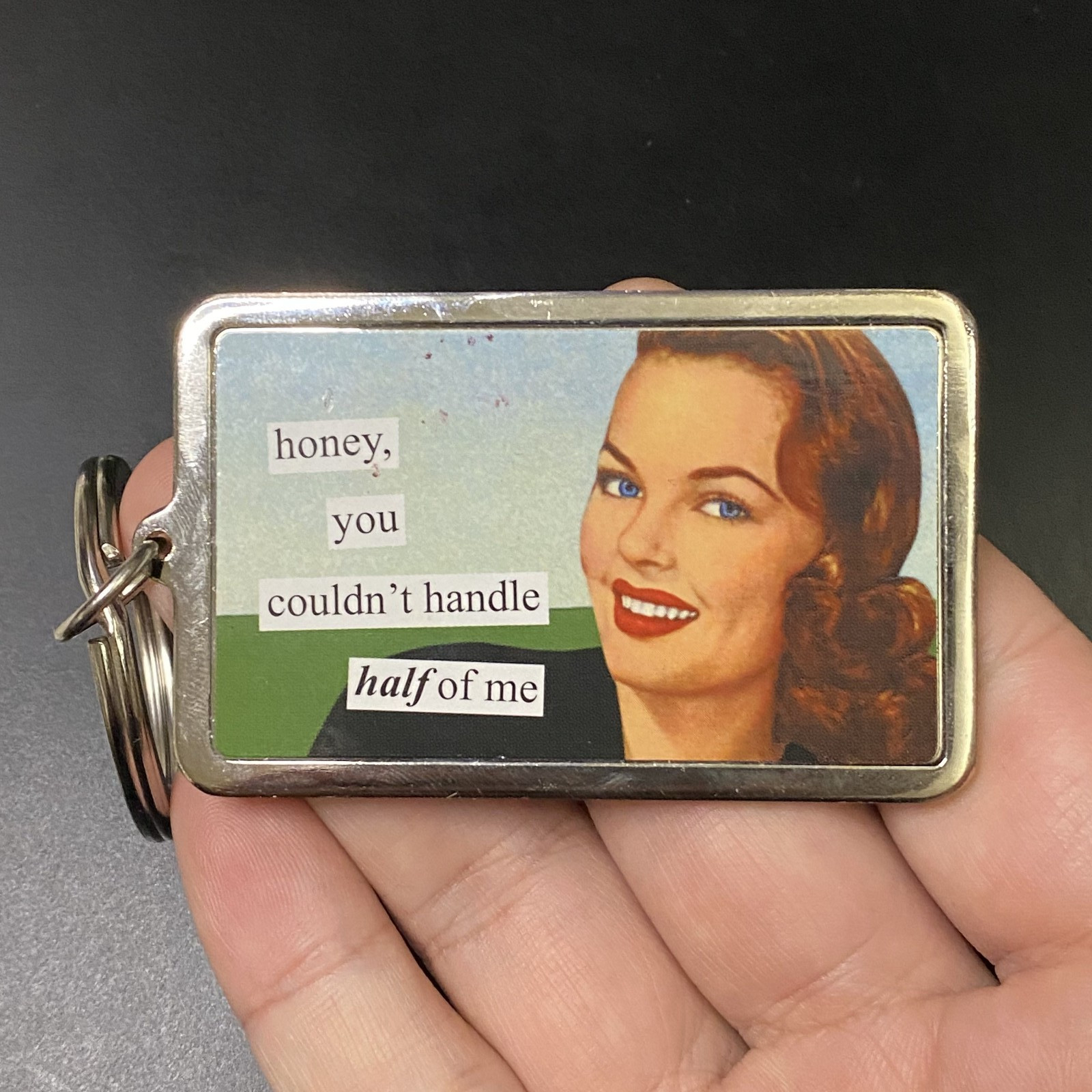 Anne Taintor You Can’t Handle Half of Me Keychain