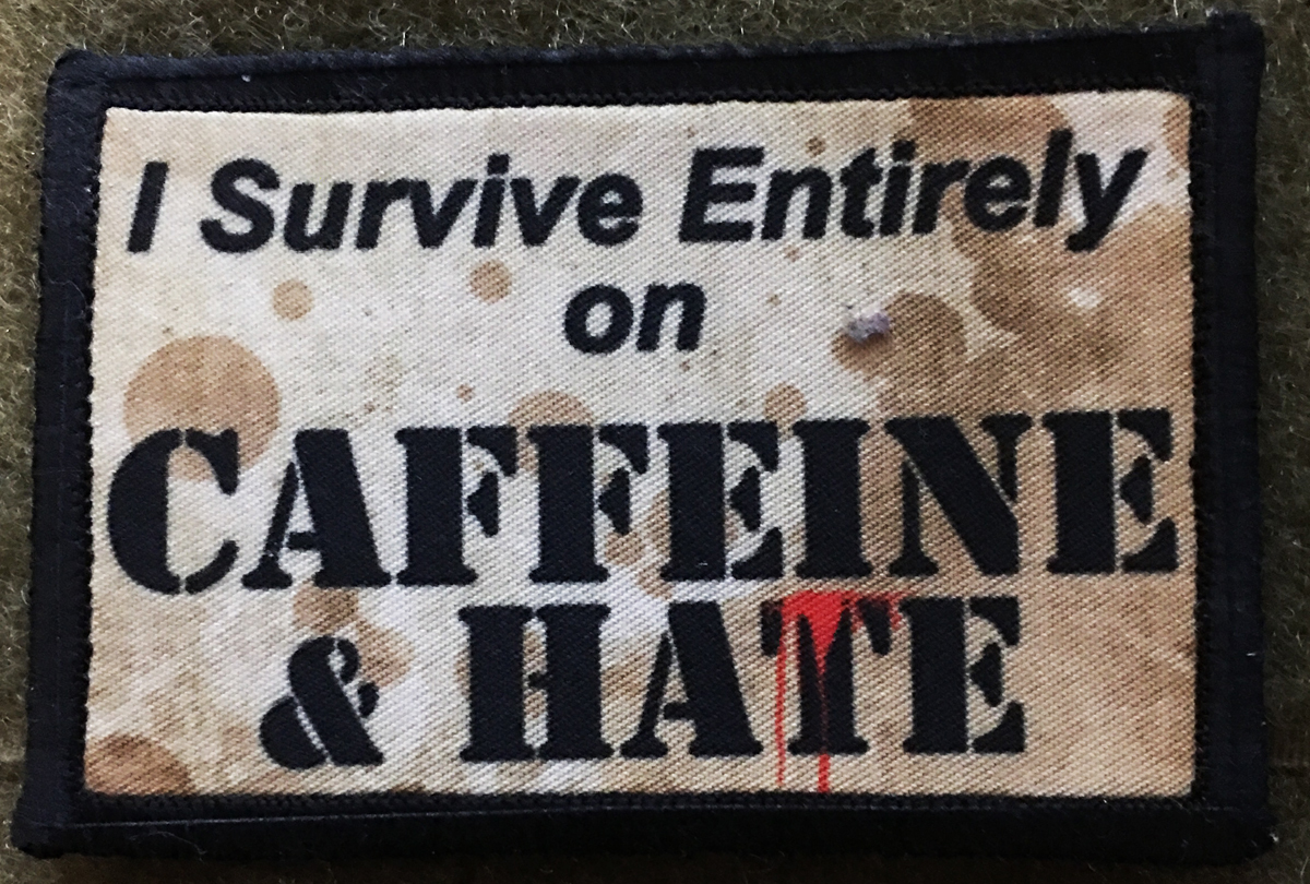 I Survive Entirely on Caffeine and Hate Morale Patch Tactical Military Funny USA